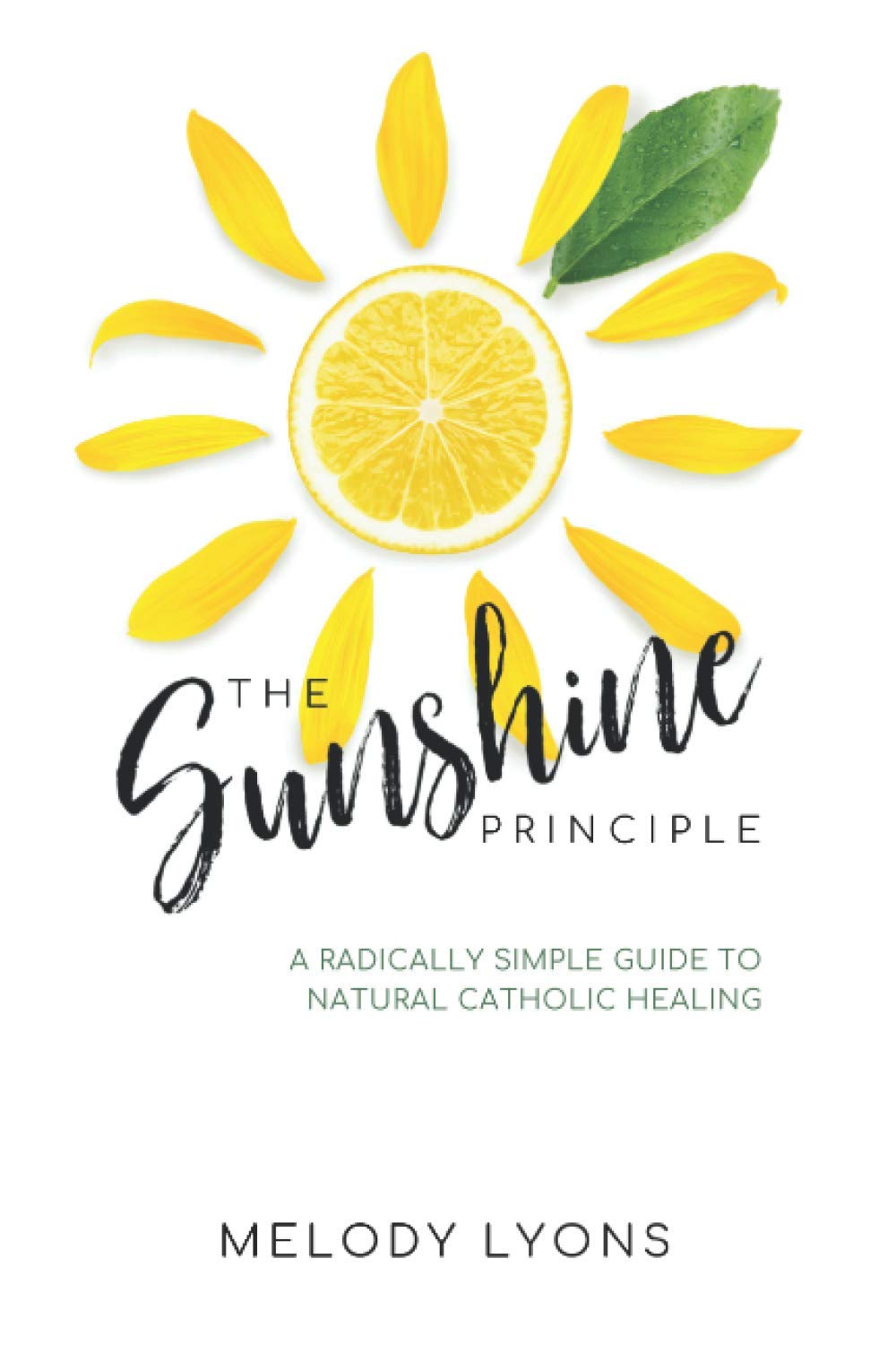The Sunshine Principle: A Radically Simple Guide To Natural Catholic Healing