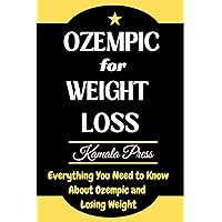 OZEMPIC FOR WEIGHT LOSS: Everything You Need to Know About Ozempic and Losing Weight OZEMPIC FOR WEIGHT LOSS: Everything You Need to Know About Ozempic and Losing Weight Kindle Paperback