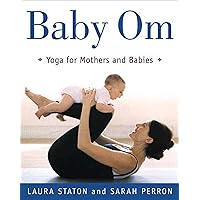 Baby Om: Yoga for Mothers and Babies Baby Om: Yoga for Mothers and Babies Paperback Kindle