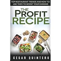 The Profit Recipe: Top Restaurant Trends and How to Use Them to Boost Your Margins The Profit Recipe: Top Restaurant Trends and How to Use Them to Boost Your Margins Paperback Kindle