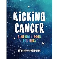 Kicking Cancer: A Memory Book for Kids Kicking Cancer: A Memory Book for Kids Paperback