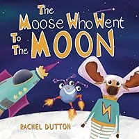 The Moose Who Went to the Moon (Magnificent Moose Adventures)