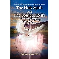 The Holy Spirit and the Spirit of Reiki: One Source, One Spirit The Holy Spirit and the Spirit of Reiki: One Source, One Spirit Paperback Kindle