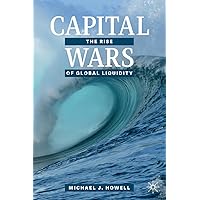 Capital Wars: The Rise of Global Liquidity Capital Wars: The Rise of Global Liquidity Hardcover Kindle Paperback