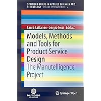 Models, Methods and Tools for Product Service Design: The Manutelligence Project (SpringerBriefs in Applied Sciences and Technology) Models, Methods and Tools for Product Service Design: The Manutelligence Project (SpringerBriefs in Applied Sciences and Technology) Kindle Paperback