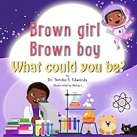 Brown girl Brown boy What Could You Be?