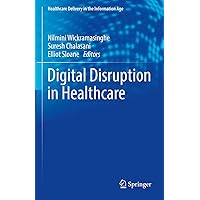 Digital Disruption in Healthcare (Healthcare Delivery in the Information Age)