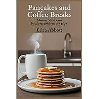 Pancakes and Coffee Breaks: Almost 50 poems by a housewife on the edge Pancakes and Coffee Breaks: Almost 50 poems by a housewife on the edge Paperback Kindle Hardcover