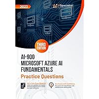 AI-900: Microsoft Azure AI Fundamentals +200 Exam Practice Questions with Detailed Explanations and Reference Links: Third Edition - 2023 AI-900: Microsoft Azure AI Fundamentals +200 Exam Practice Questions with Detailed Explanations and Reference Links: Third Edition - 2023 Paperback Kindle