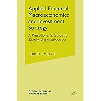 Applied Financial Macroeconomics and Investment Strategy: A Practitioner’s Guide to Tactical Asset Allocation (Global Financial Markets) Applied Financial Macroeconomics and Investment Strategy: A Practitioner’s Guide to Tactical Asset Allocation (Global Financial Markets) Paperback Kindle Hardcover