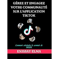 Liste de contrôle pour gérer et engager votre communauté sur l’application TikTok: Comment atteindre le sommet de TIKTOK (recherche d’audience de ... publication et engagement) (French Edition)