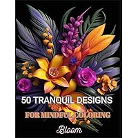 50 Tranquil Designs for Mindful Coloring:: A Relaxing Adult Coloring Experience