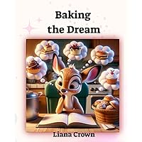 Baking the Dream: journey of self-discovery Baking the Dream: journey of self-discovery Kindle Paperback