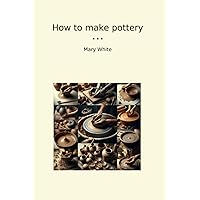 How to make pottery (Classic Books) How to make pottery (Classic Books) Paperback Kindle Hardcover MP3 CD Library Binding
