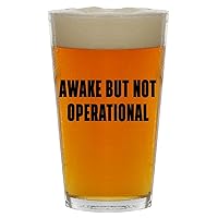 Awake But Not Operational - Beer 16oz Pint Glass Cup