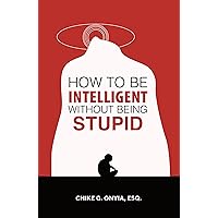 How to Be Intelligent Without Being Stupid How to Be Intelligent Without Being Stupid Kindle Hardcover Paperback