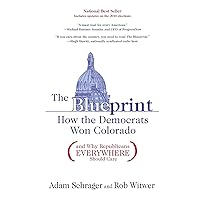 The Blueprint: How the Democrats Won Colorado (and Why Republicans Everywhere Should Care) The Blueprint: How the Democrats Won Colorado (and Why Republicans Everywhere Should Care) Paperback Kindle