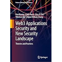 Web3 Applications Security and New Security Landscape: Theories and Practices (Future of Business and Finance) Web3 Applications Security and New Security Landscape: Theories and Practices (Future of Business and Finance) Hardcover