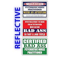 (x3) Certified Bad Ass Psychiatric Nurse Practitioner with an Attitude Stickers | Funny Occupation Job Career Gift Idea | 3M Reflective Vinyl Sticker Decals for laptops, Hard Hats, Windows