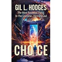 Choice: The Most Powerful Thing in the Universe... Next to God. Choice: The Most Powerful Thing in the Universe... Next to God. Kindle Audible Audiobook Paperback Hardcover