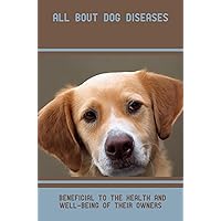 All Bout Dog Diseases: Beneficial To The Health And Well-Being Of Their Owners