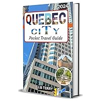 Quebec City Pocket Travel Guide 2024: A complete companion for enjoying the city's history, beauty, and cuisine while discovering its charm and culture. Quebec City Pocket Travel Guide 2024: A complete companion for enjoying the city's history, beauty, and cuisine while discovering its charm and culture. Kindle Paperback