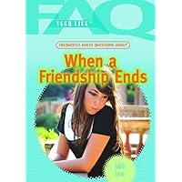 Frequently Asked Questions About When a Friendship Ends (FAQ: Teen Life) Frequently Asked Questions About When a Friendship Ends (FAQ: Teen Life) Library Binding