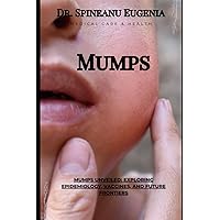 Mumps Unveiled: Exploring Epidemiology, Vaccines, and Future Frontiers (Medical care and health)