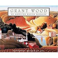 Grant Wood: An American Master Revealed Grant Wood: An American Master Revealed Paperback