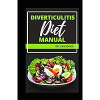 DIVERTICULITIS DIET MANUAL: The Essential Guide And Recipes To Prevent, Manage And Cure Intestinal Related Diseases, Permanent Diverticulitis Reversal DIVERTICULITIS DIET MANUAL: The Essential Guide And Recipes To Prevent, Manage And Cure Intestinal Related Diseases, Permanent Diverticulitis Reversal Hardcover