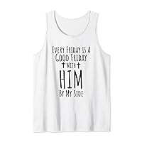 Every Friday is Good with HIM By My Side Easter Good Friday Tank Top