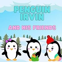 Penguin Irvin and his Friends-Vacation on Antarctica: Antarctica starts here, Brave adventure, brave justice kids co, board books for toddlers 1-3, ... picture nursery, large pictures of clouds Penguin Irvin and his Friends-Vacation on Antarctica: Antarctica starts here, Brave adventure, brave justice kids co, board books for toddlers 1-3, ... picture nursery, large pictures of clouds Kindle Paperback