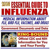 2006 Essential Guide to Influenza: Medical Data about Influenza, Vaccines, Tamiflu and other Drugs, Avian Flu and the H5N1 Virus, Government Documents and Data (Ring-bound)