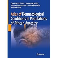 Atlas of Dermatological Conditions in Populations of African Ancestry Atlas of Dermatological Conditions in Populations of African Ancestry Kindle Hardcover Paperback
