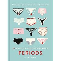 50 Things You Need to Know About Periods: Know your flow and live in sync with your cycle 50 Things You Need to Know About Periods: Know your flow and live in sync with your cycle Hardcover Kindle