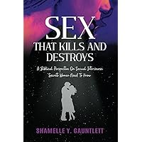 Sex That Kills And Destroys: A Biblical Perspective On Sexual Intercourse Sex That Kills And Destroys: A Biblical Perspective On Sexual Intercourse Paperback Kindle