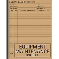 Equipment Maintenance Log Book: Machinery Repairs and Service Record Tracker Equipment Maintenance Log Book: Machinery Repairs and Service Record Tracker Paperback