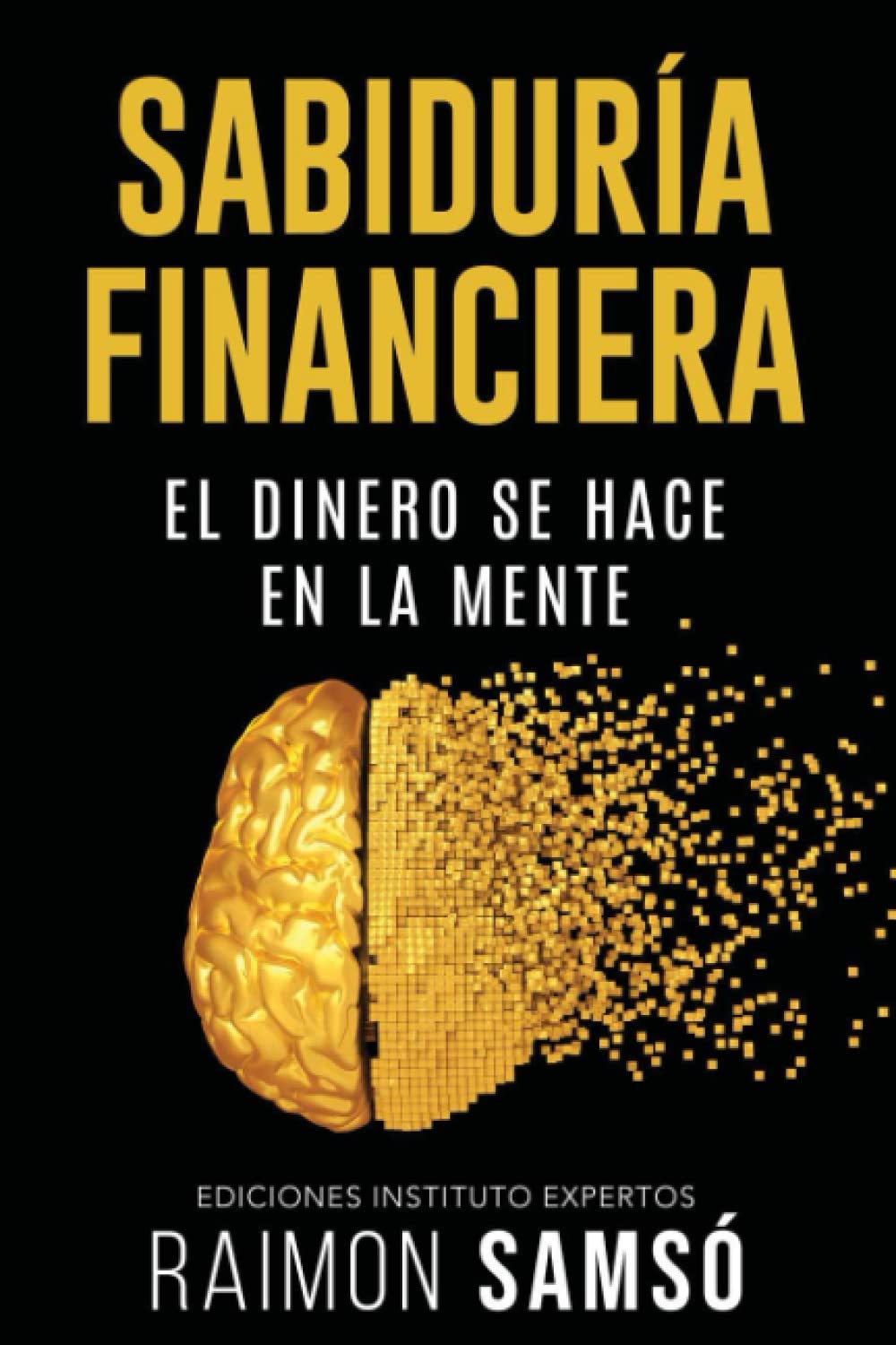 Sabiduría Financiera: El Dinero se hace en la Mente (Spanish Edition)