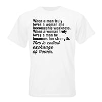 When a man truly loves a woman she becomes his weakness. When a woman truly loves a man he becomes her strength. This is called exchange of Power T-shirt