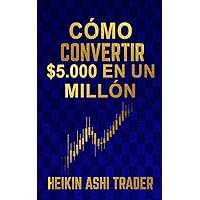 Cómo Convertir $5.000 en Un Millón (Spanish Edition)