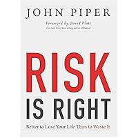 Risk Is Right: Better to Lose Your Life Than to Waste It Risk Is Right: Better to Lose Your Life Than to Waste It Paperback Kindle Audible Audiobook Audio CD