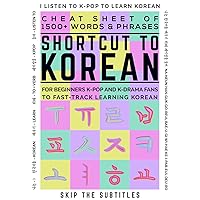 Shortcut to Korean: Cheat Sheet of 1500+ Words & Phrases For Beginners K-Pop and K-Drama Fans to Fast-Track Learning Korean
