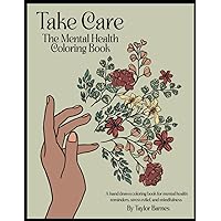 Take Care: The Coloring Book: A hand drawn coloring book for mental health reminders, stress relief, and mindfulness.
