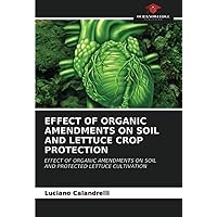 EFFECT OF ORGANIC AMENDMENTS ON SOIL AND LETTUCE CROP PROTECTION: EFFECT OF ORGANIC AMENDMENTS ON SOILAND PROTECTED LETTUCE CULTIVATION