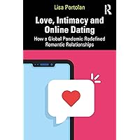 Love, Intimacy and Online Dating: How a Global Pandemic Redefined Romantic Relationships Love, Intimacy and Online Dating: How a Global Pandemic Redefined Romantic Relationships Kindle Hardcover Paperback