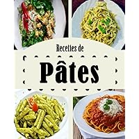Recettes de Pâtes: les Pâtes les plus faciles Tout le monde aime les pâtes et ce livre de cuisine vous assurera d'avoir une recette pour chaque occasion. (French Edition)
