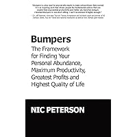 Bumpers: The Framework for Finding Your Personal Abundance, Maximum Productivity, Greatest Profits and Highest Quality of Life Bumpers: The Framework for Finding Your Personal Abundance, Maximum Productivity, Greatest Profits and Highest Quality of Life Paperback Kindle Audible Audiobook