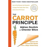 The Carrot Principle: How the Best Managers Use Recognition to Engage Their People, Retain Talent, and Accelerate Performance [Updated & Revised] The Carrot Principle: How the Best Managers Use Recognition to Engage Their People, Retain Talent, and Accelerate Performance [Updated & Revised] Hardcover Audible Audiobook Kindle Paperback Audio CD