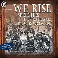 We Rise: Speeches by Inspirational Black Women We Rise: Speeches by Inspirational Black Women Audible Audiobook