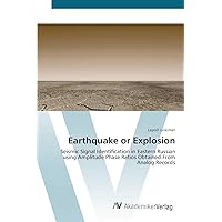 Earthquake or Explosion: Seismic Signal Identification in Eastern Russian using Amplitude Phase Ratios Obtained From Analog Records Earthquake or Explosion: Seismic Signal Identification in Eastern Russian using Amplitude Phase Ratios Obtained From Analog Records Paperback